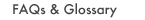 FAQs & Glossary