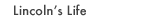 Lincoln's Life