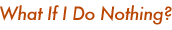 What if I Do Nothing