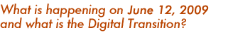 What happened on June 12 and what is the DTV?