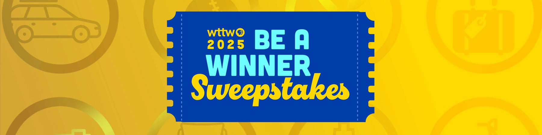 WTTW’s 2025 Be a Winner Sweepstakes