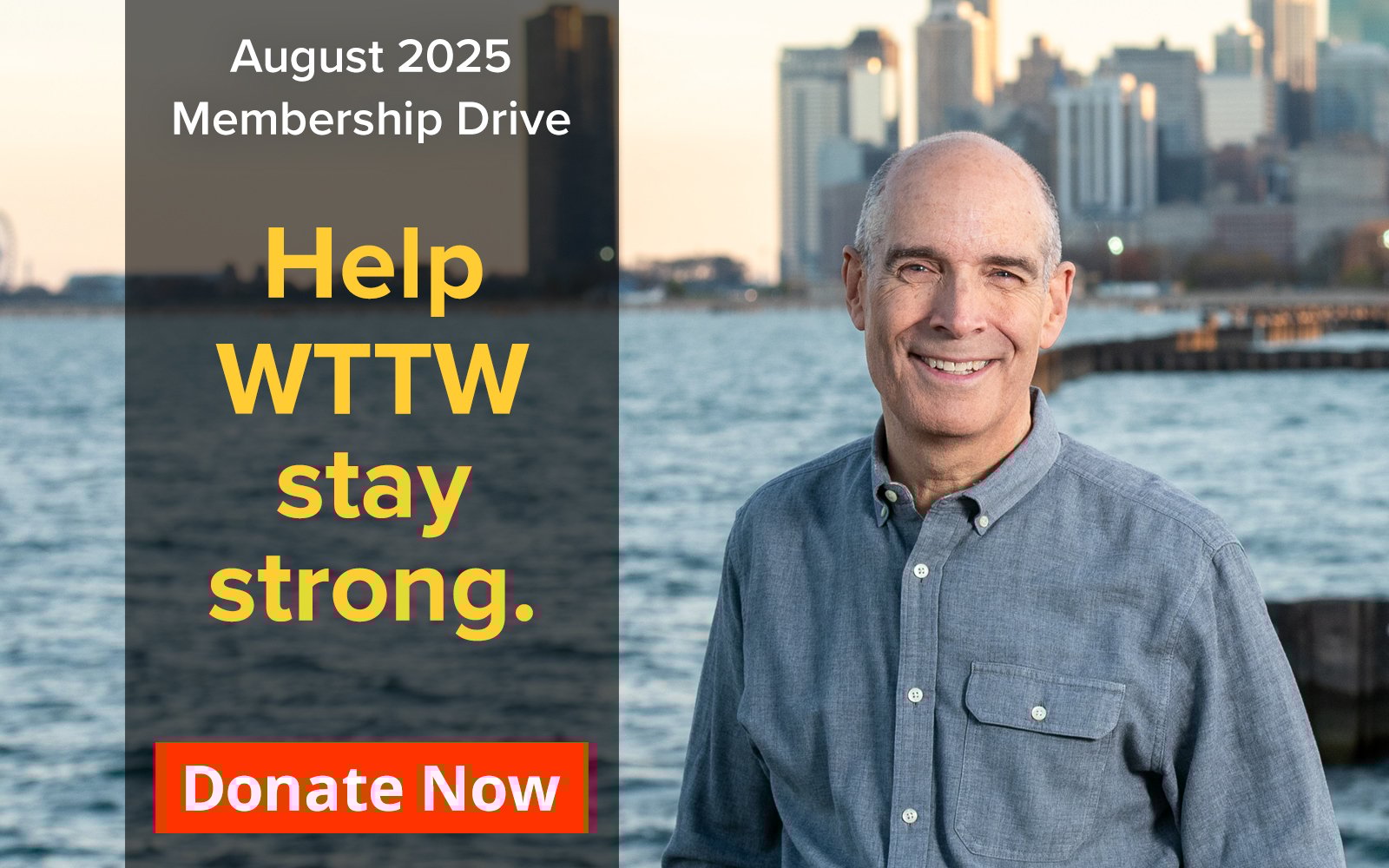 August 2025 Membership Drive - Help WTTW Stay Strong. Donate Now. Pictured: Geoffrey Baer standing on Lake Michigan shoreline with the Chicago skyline in the backdrop.