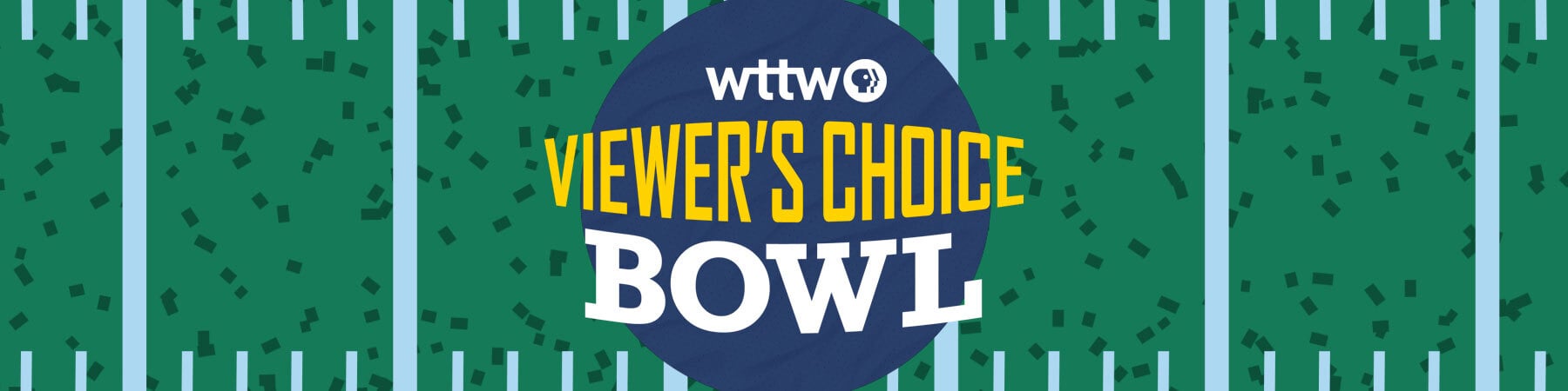WTTW Viewer's Choice Bowl