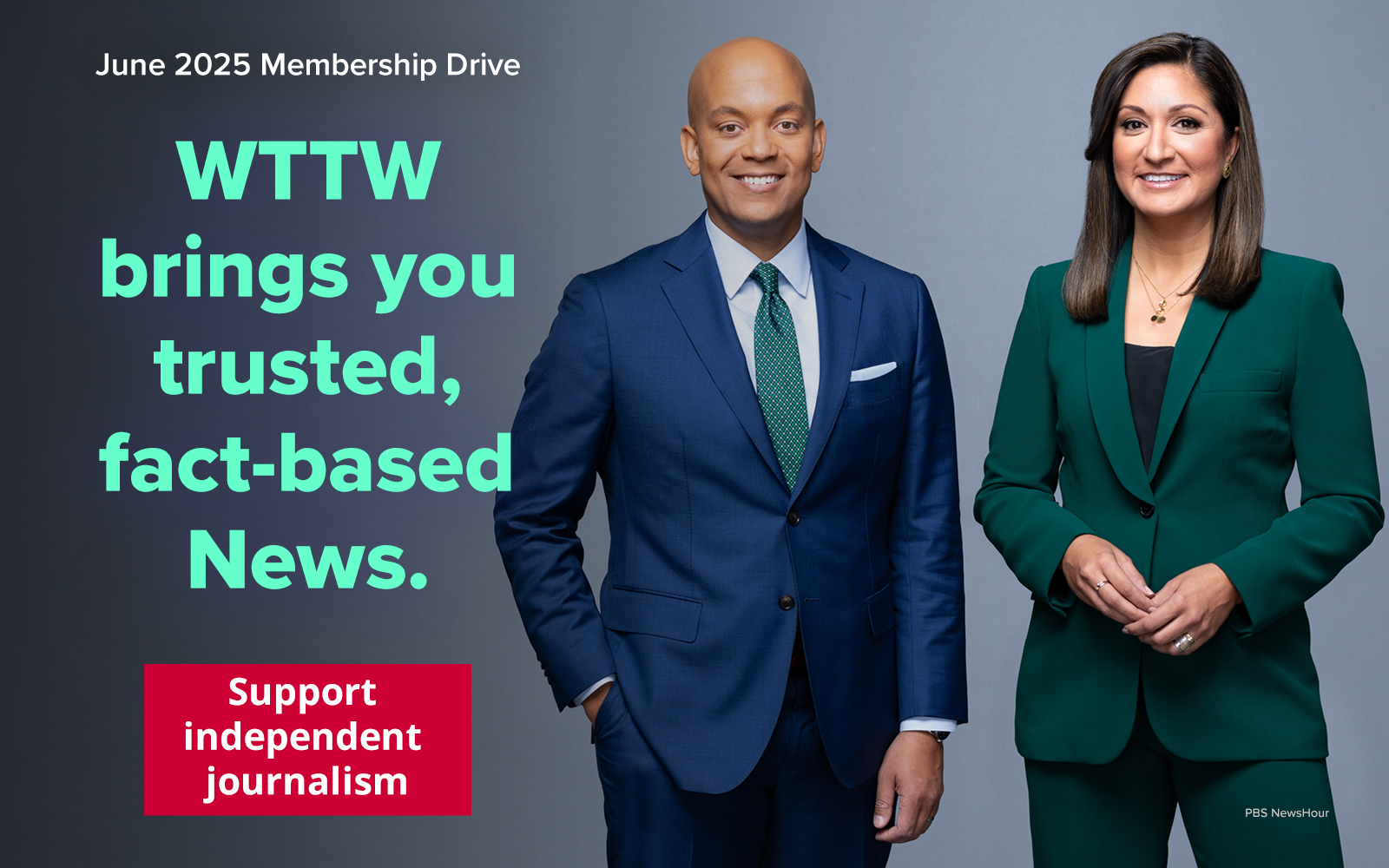 June 2025 Membership Drive –  WTTW brings you trusted, fact-based News. Support independent journalism.