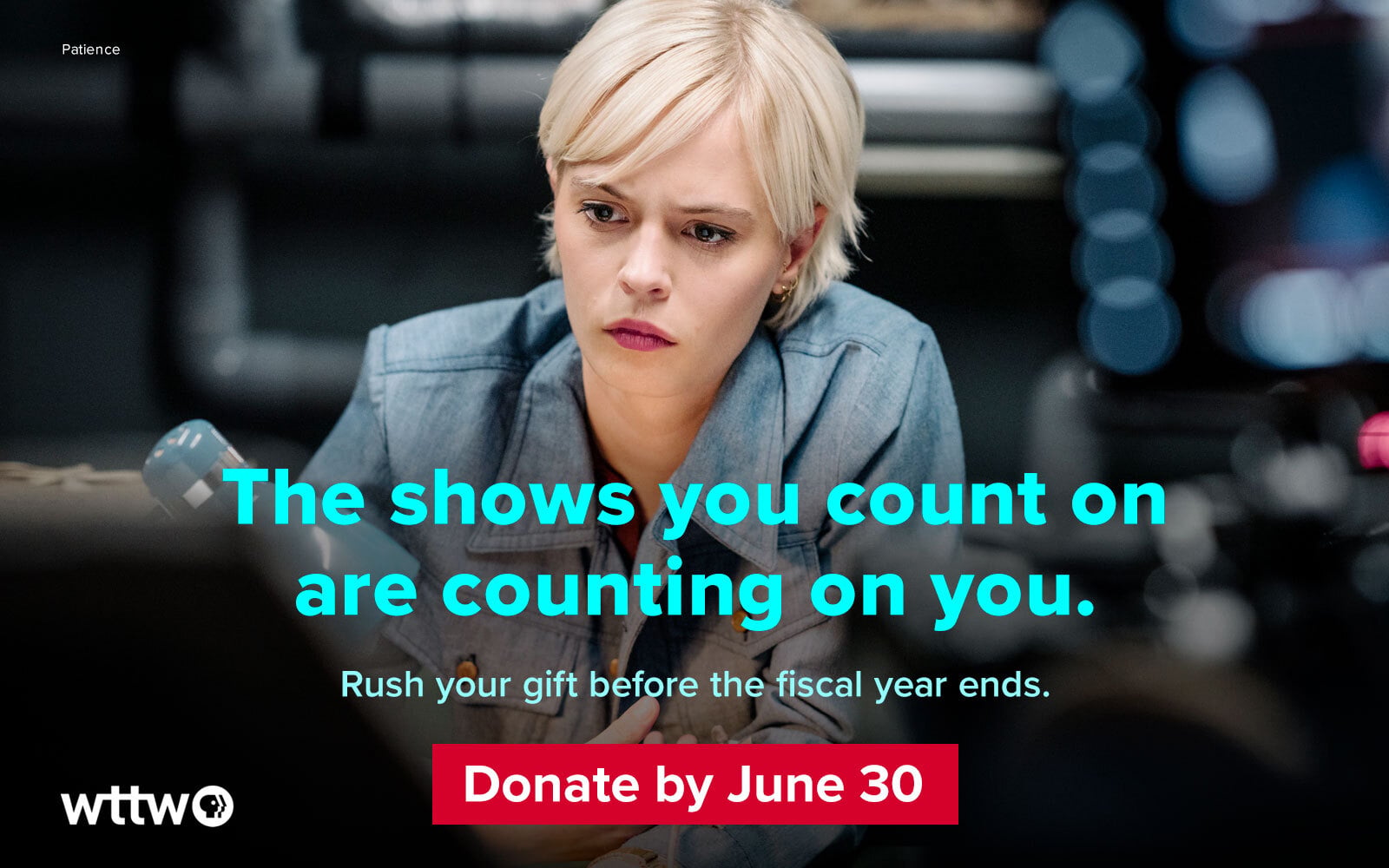 The shows you count on are counting on you.
Rush your gift before the fiscal year ends. Donate by June 30. Pictured: Actress Ella Maisy Purvis as detective Patience Evans.