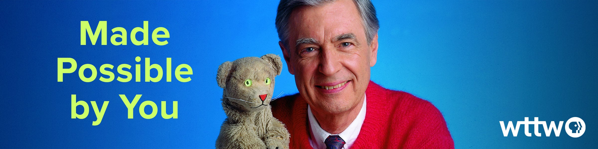 Made Possible by You. Pictured: Mr. Rogers