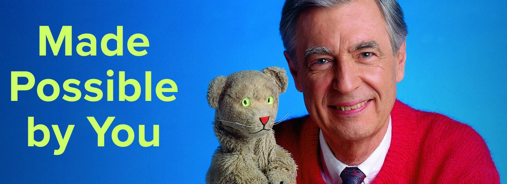 Made Possible by You. Pictured: Mr. Rogers