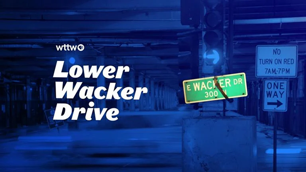 A blue graphic with the WTTW logo and text reading Lower Wacker Drive. There is also a green street sign for E. Wacker Drive.