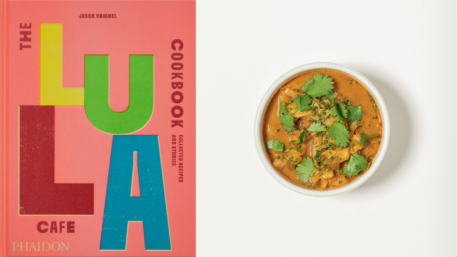 The Lula Cafe Cookbook. Collected Recipes and Stories. Jason Hammel. Phaidon. (L) Sweet and Sour Cabbage Soup. Photography: Carolina Rodriguez (R) The Lula Cafe Cookbook cover next to a bowl of sweet and sour cabbage soup garnished with cilantro