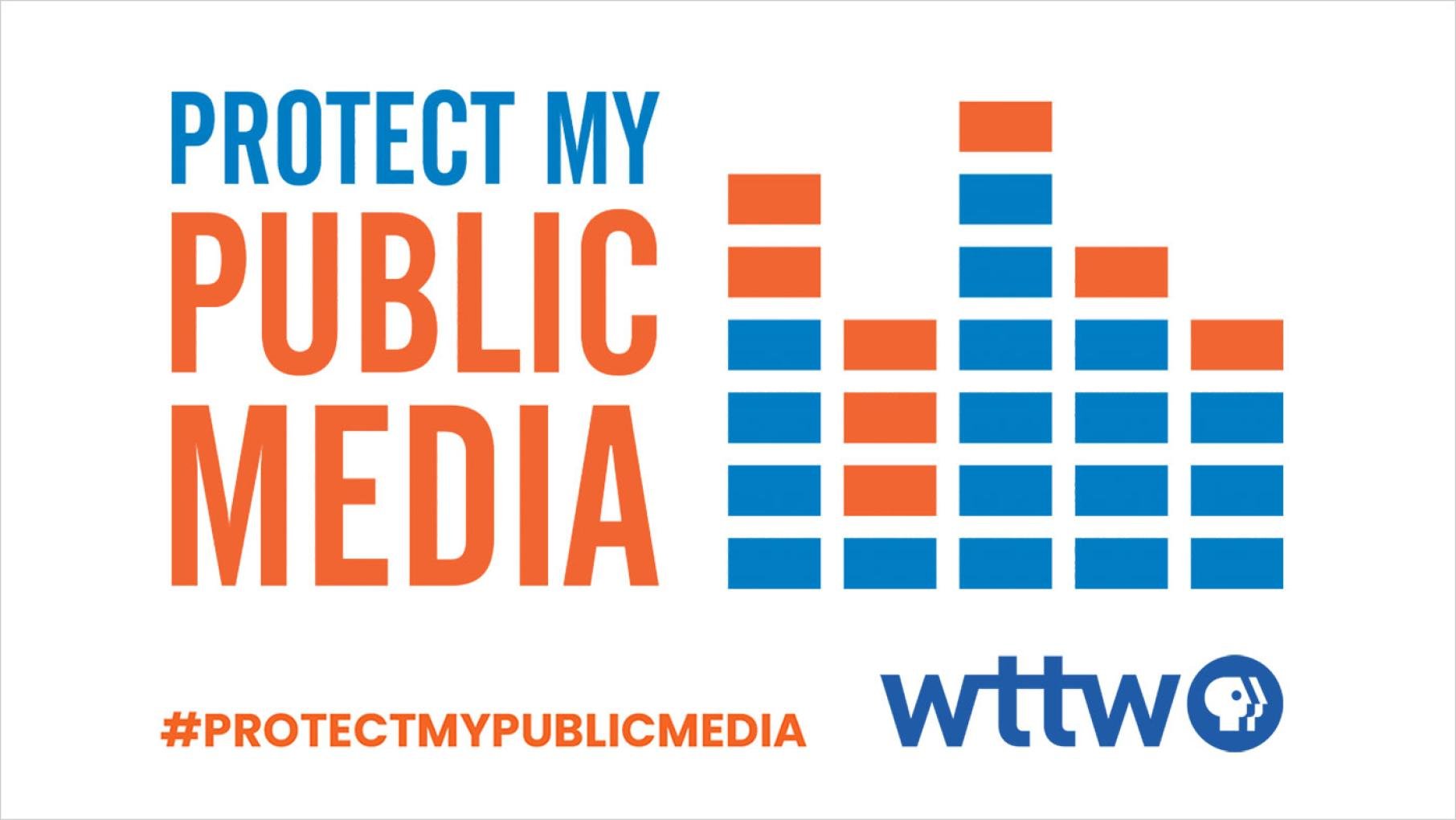 A graphic reading Protect My Public Media and #ProtectMyPublicMedia with the WTTW logo